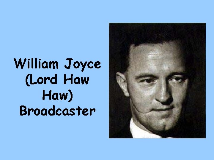 William Joyce (Lord Haw) Broadcaster 