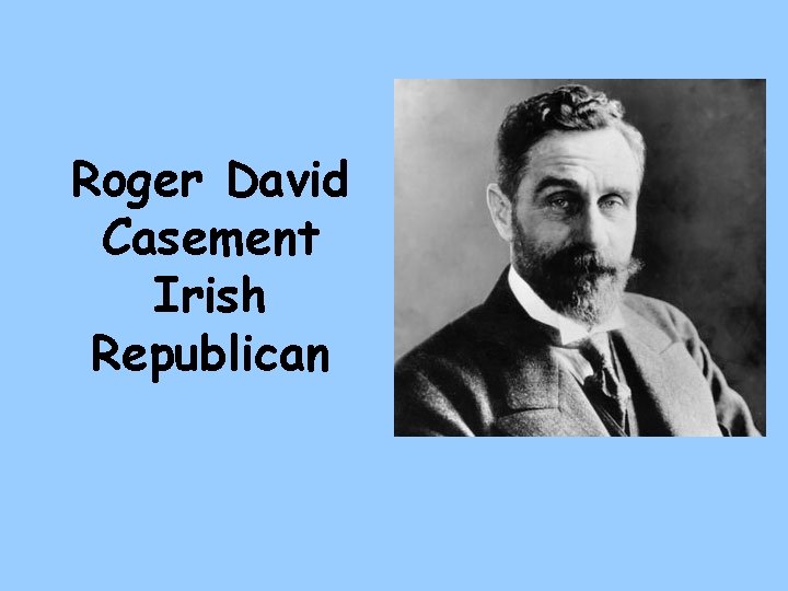 Roger David Casement Irish Republican 