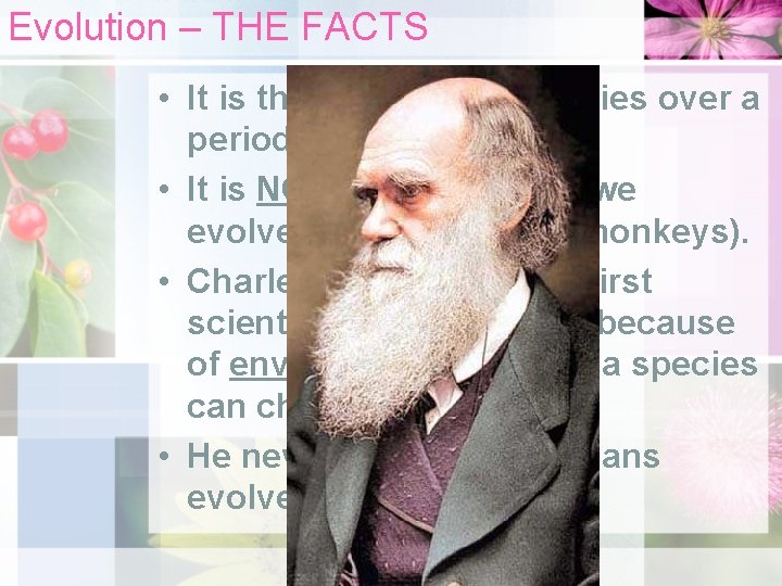 Evolution – THE FACTS • It is the change of a species over a