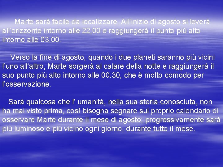 Marte sarà facile da localizzare. All’inizio di agosto si leverà all’orizzonte intorno alle 22,