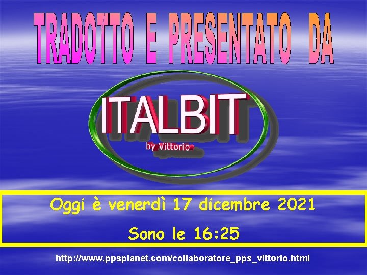 Oggi è venerdì 17 dicembre 2021 Sono le 16: 25 http: //www. ppsplanet. com/collaboratore_pps_vittorio.