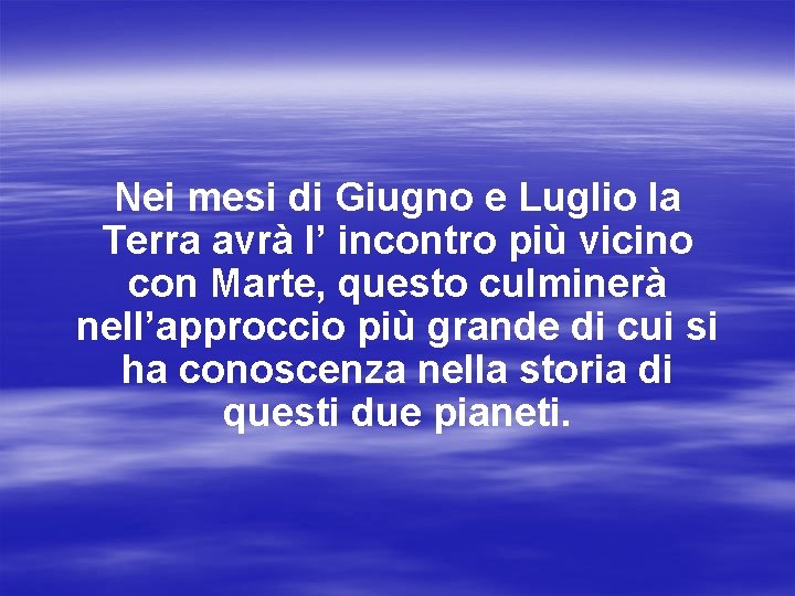 Nei mesi di Giugno e Luglio la Terra avrà l’ incontro più vicino con