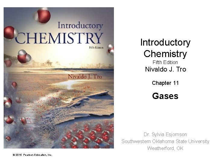 Introductory Chemistry Fifth Edition Nivaldo J. Tro Chapter 11 Gases Dr. Sylvia Esjornson Southwestern