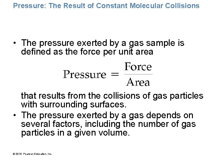 Pressure: The Result of Constant Molecular Collisions • The pressure exerted by a gas