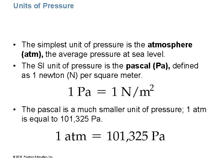 Units of Pressure • The simplest unit of pressure is the atmosphere (atm), the