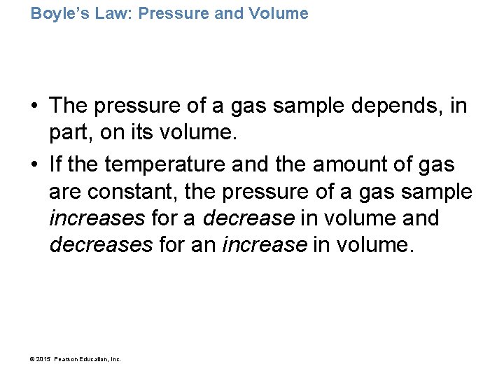 Boyle’s Law: Pressure and Volume • The pressure of a gas sample depends, in