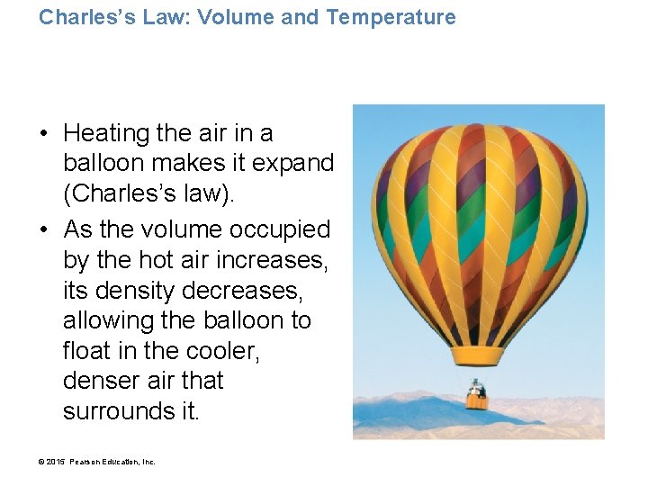 Charles’s Law: Volume and Temperature • Heating the air in a balloon makes it