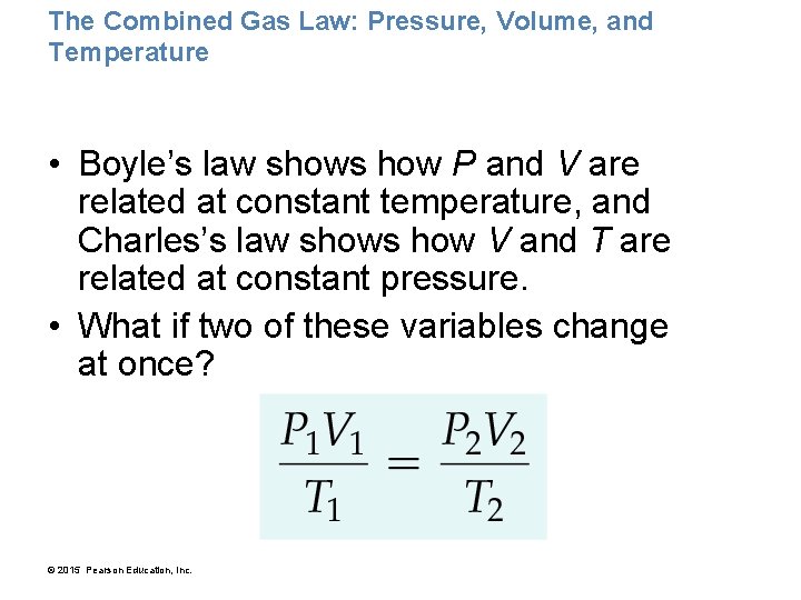 The Combined Gas Law: Pressure, Volume, and Temperature • Boyle’s law shows how P