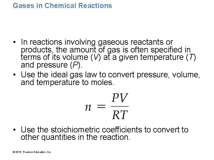 Gases in Chemical Reactions • In reactions involving gaseous reactants or products, the amount