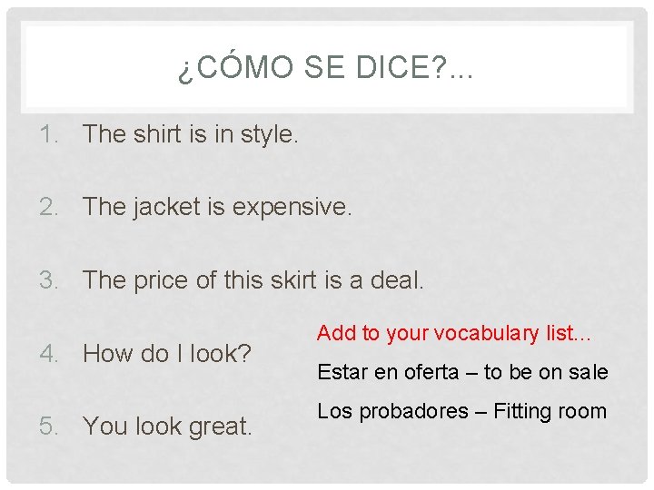 ¿CÓMO SE DICE? . . . 1. The shirt is in style. 2. The