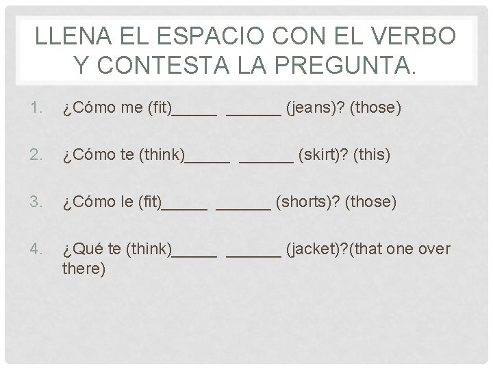 LLENA EL ESPACIO CON EL VERBO Y CONTESTA LA PREGUNTA. 1. ¿Cómo me (fit)______