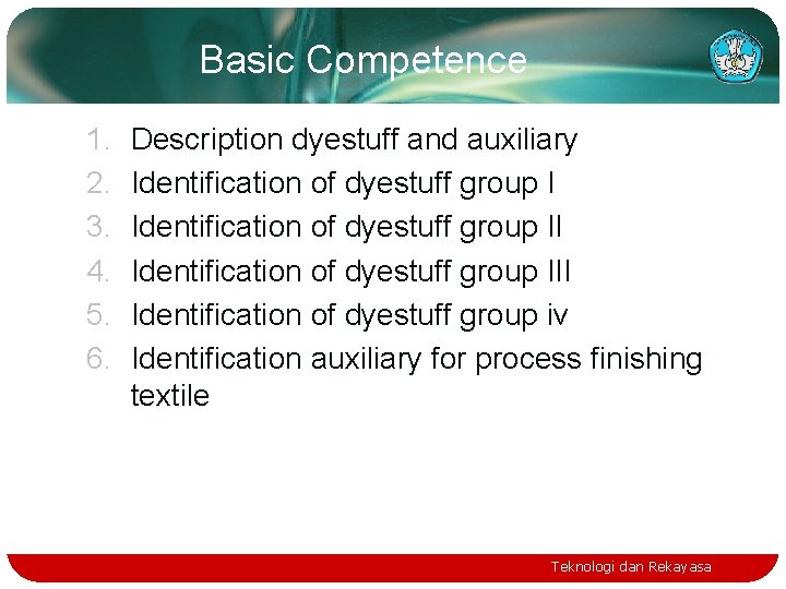 Basic Competence 1. 2. 3. 4. 5. 6. Description dyestuff and auxiliary Identification of