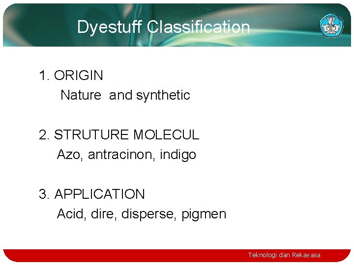 Dyestuff Classification 1. ORIGIN Nature and synthetic 2. STRUTURE MOLECUL Azo, antracinon, indigo 3.