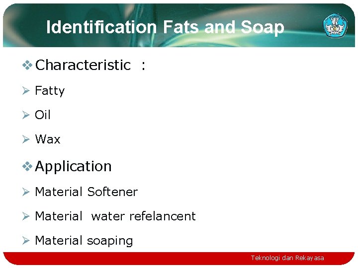 Identification Fats and Soap v Characteristic : Ø Fatty Ø Oil Ø Wax v