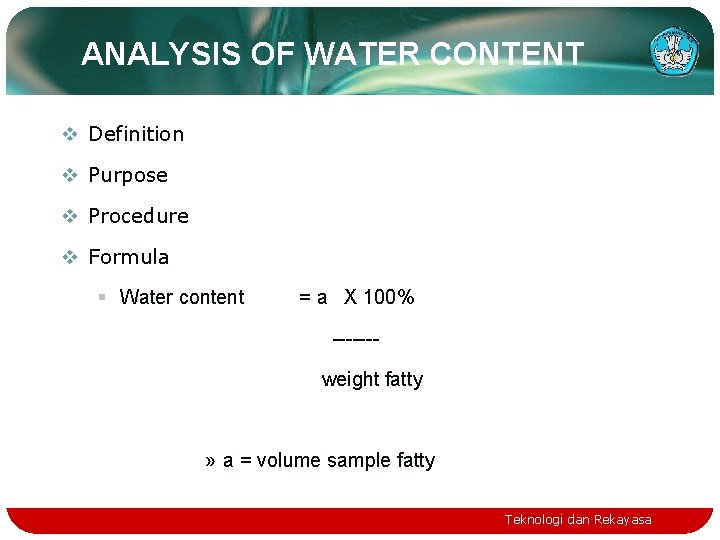 ANALYSIS OF WATER CONTENT v Definition v Purpose v Procedure v Formula § Water