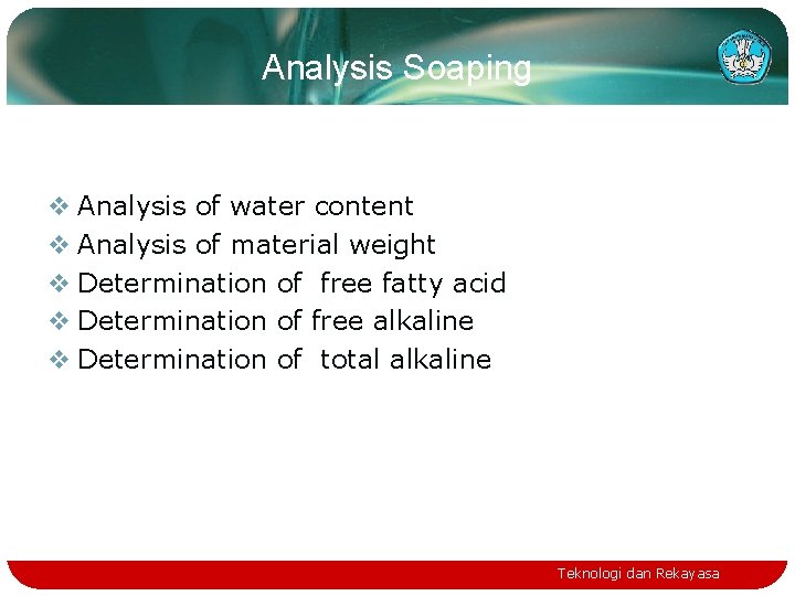 Analysis Soaping v Analysis of water content v Analysis of material weight v Determination