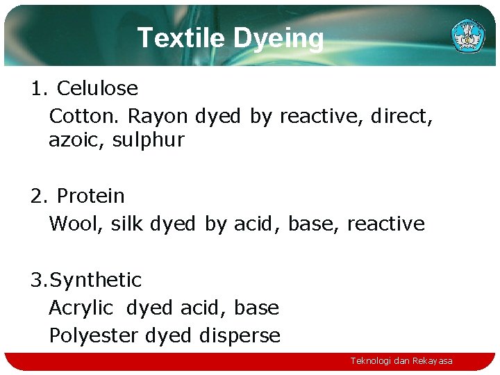Textile Dyeing 1. Celulose Cotton. Rayon dyed by reactive, direct, azoic, sulphur 2. Protein
