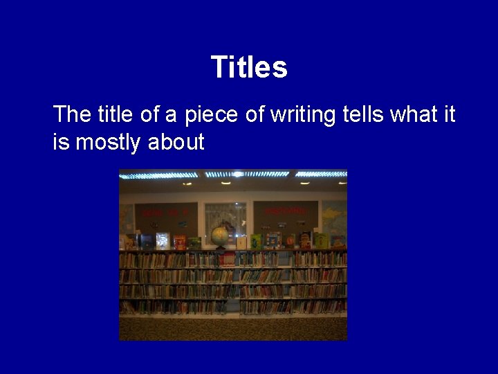 Titles The title of a piece of writing tells what it is mostly about