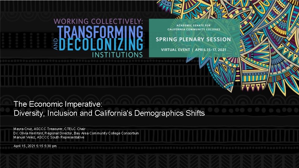 The Economic Imperative: Diversity, Inclusion and California's Demographics Shifts Mayra Cruz, ASCCC Treasurer, CTELC