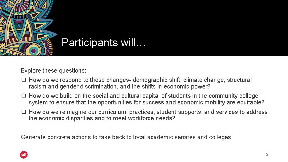 Participants will… Explore these questions: ❑ How do we respond to these changes- demographic