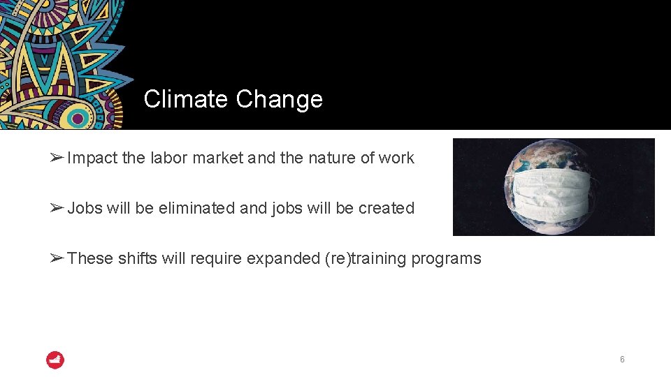 Climate Change ➢ Impact the labor market and the nature of work ➢ Jobs