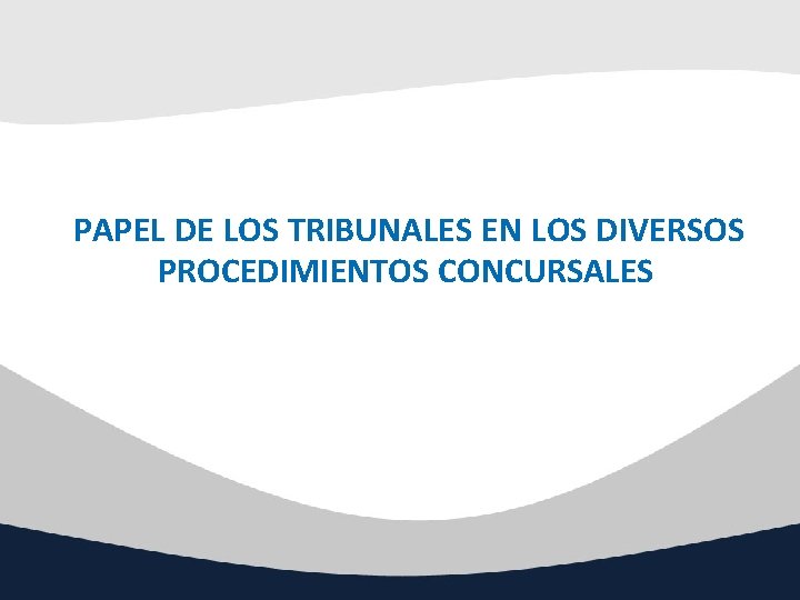 PAPEL DE LOS TRIBUNALES EN LOS DIVERSOS PROCEDIMIENTOS CONCURSALES 