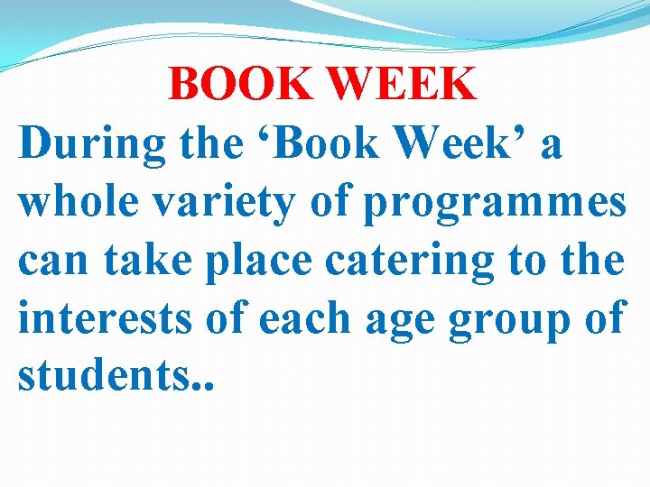 BOOK WEEK During the ‘Book Week’ a whole variety of programmes can take place
