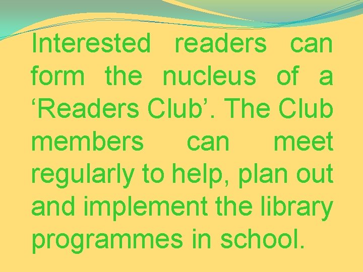 Interested readers can form the nucleus of a ‘Readers Club’. The Club members can