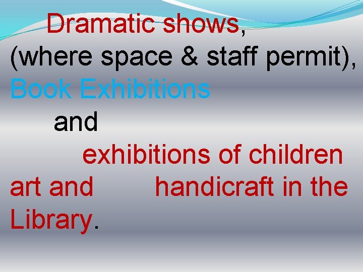 Dramatic shows, (where space & staff permit), Book Exhibitions and exhibitions of children art