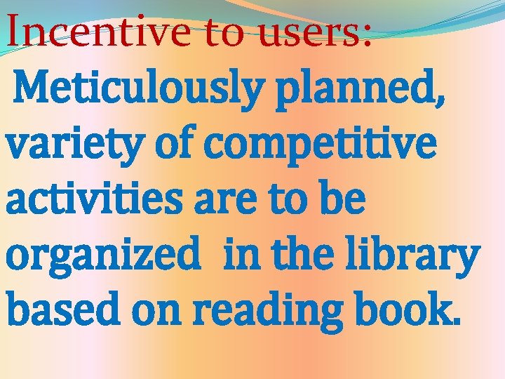 Incentive to users: Meticulously planned, variety of competitive activities are to be organized in