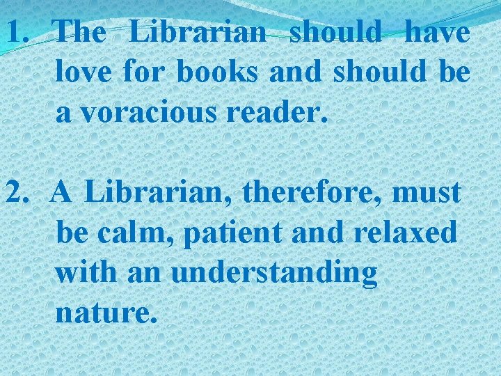 1. The Librarian should have love for books and should be a voracious reader.