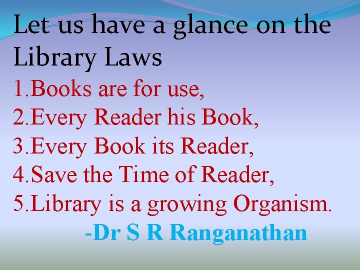 Let us have a glance on the Library Laws 1. Books are for use,