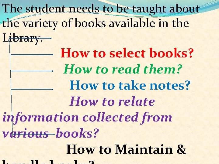 The student needs to be taught about the variety of books available in the