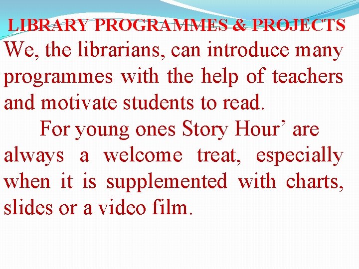 LIBRARY PROGRAMMES & PROJECTS We, the librarians, can introduce many programmes with the help