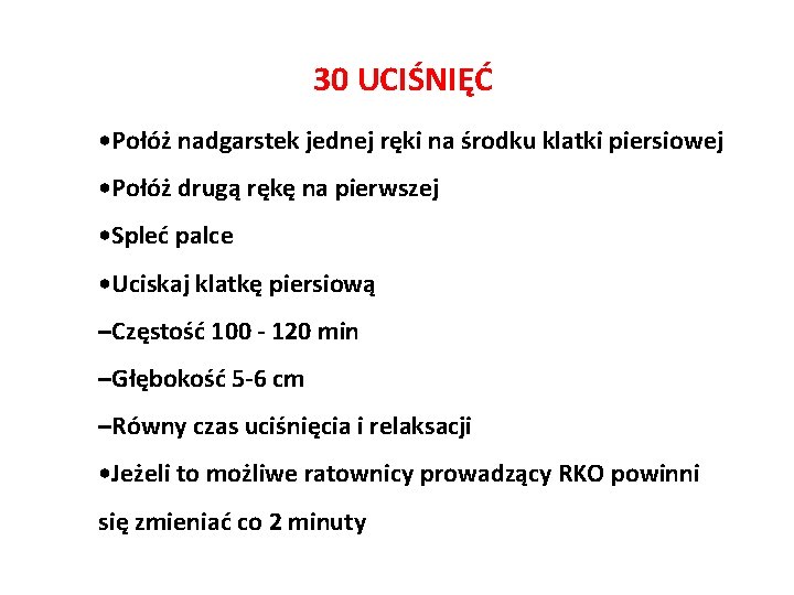 30 UCIŚNIĘĆ • Połóż nadgarstek jednej ręki na środku klatki piersiowej • Połóż drugą 30 UCIŚNIĘĆ • Połóż nadgarstek jednej ręki na środku klatki piersiowej • Połóż drugą