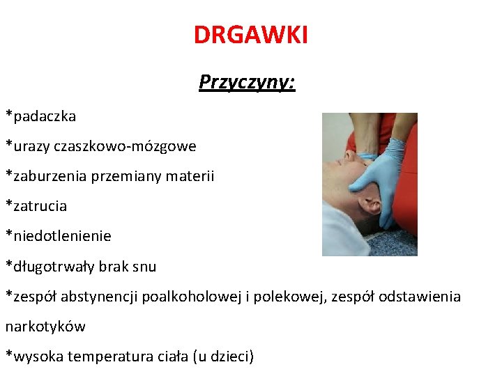 DRGAWKI Przyczyny: *padaczka *urazy czaszkowo-mózgowe *zaburzenia przemiany materii *zatrucia *niedotlenienie *długotrwały brak snu *zespół