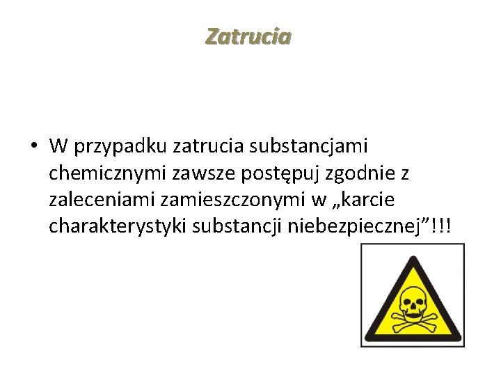 Zatrucia • W przypadku zatrucia substancjami chemicznymi zawsze postępuj zgodnie z zaleceniami zamieszczonymi w