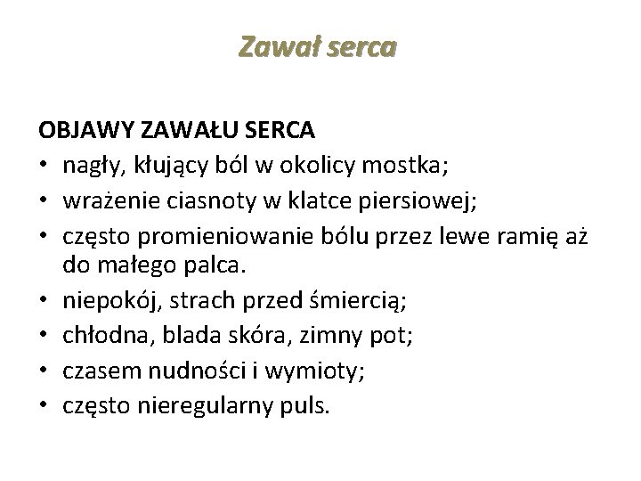 Zawał serca OBJAWY ZAWAŁU SERCA • nagły, kłujący ból w okolicy mostka; • wrażenie