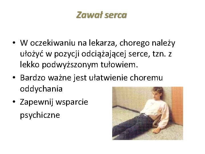 Zawał serca • W oczekiwaniu na lekarza, chorego należy ułożyć w pozycji odciążającej serce,