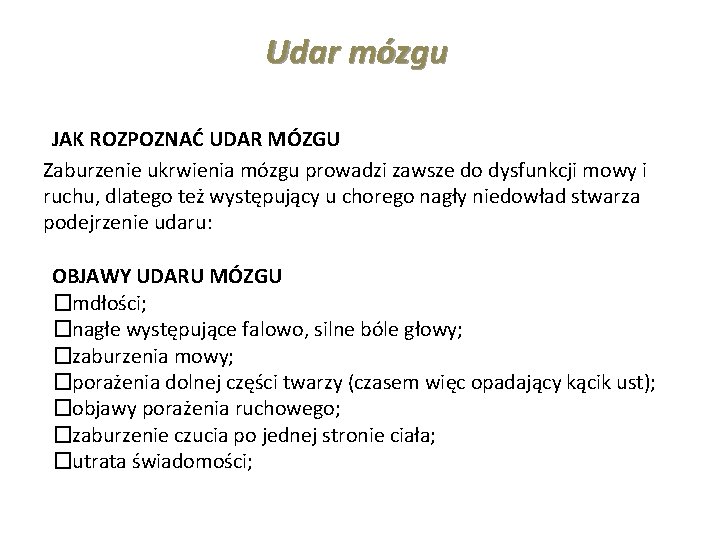 Udar mózgu JAK ROZPOZNAĆ UDAR MÓZGU Zaburzenie ukrwienia mózgu prowadzi zawsze do dysfunkcji mowy Udar mózgu JAK ROZPOZNAĆ UDAR MÓZGU Zaburzenie ukrwienia mózgu prowadzi zawsze do dysfunkcji mowy