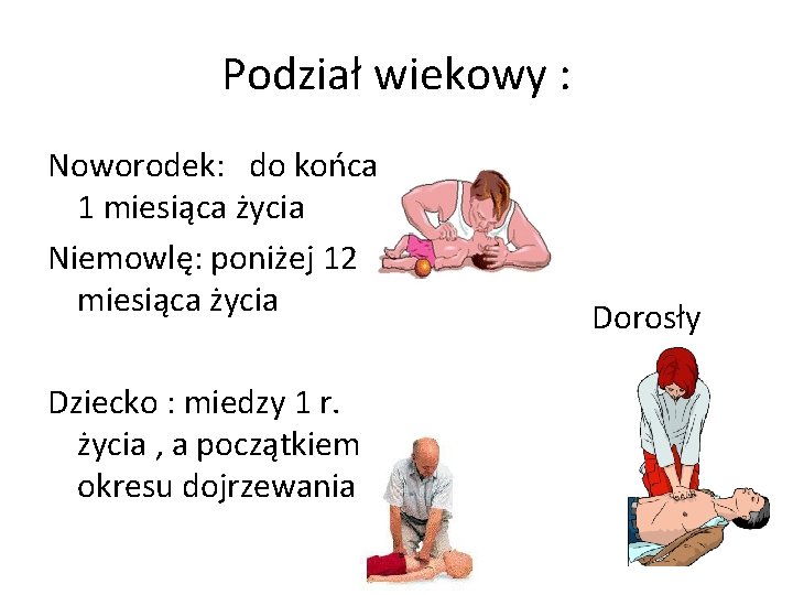 Podział wiekowy : Noworodek: do końca 1 miesiąca życia Niemowlę: poniżej 12 miesiąca życia