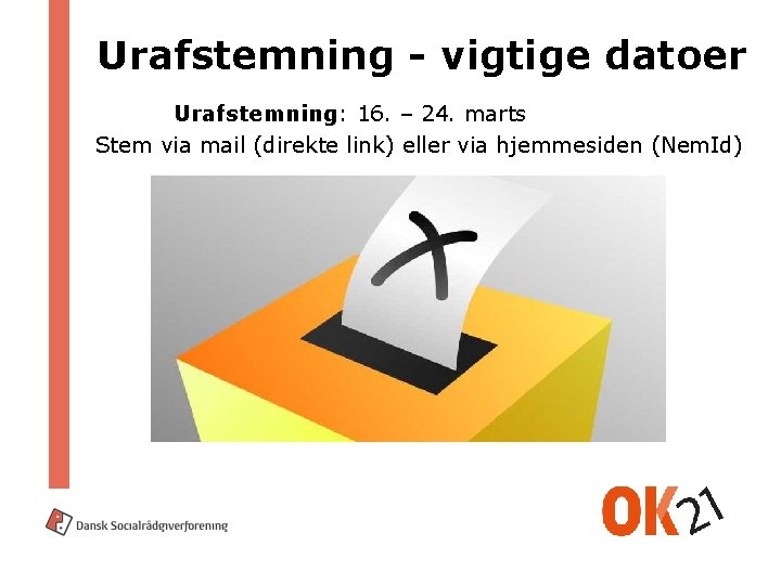 Urafstemning - vigtige datoer Urafstemning: 16. – 24. marts Stem via mail (direkte link)