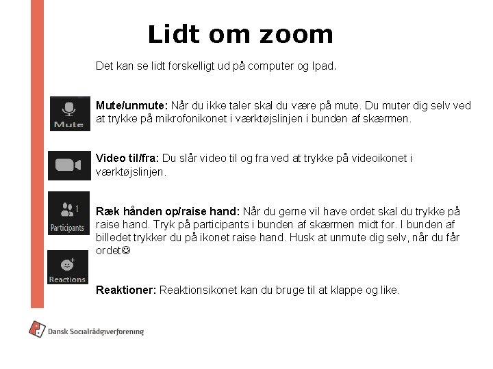 Lidt om zoom Det kan se lidt forskelligt ud på computer og Ipad. Mute/unmute: