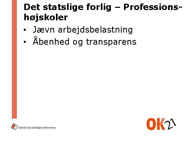 Det statslige forlig – Professionshøjskoler • Jævn arbejdsbelastning • Åbenhed og transparens 