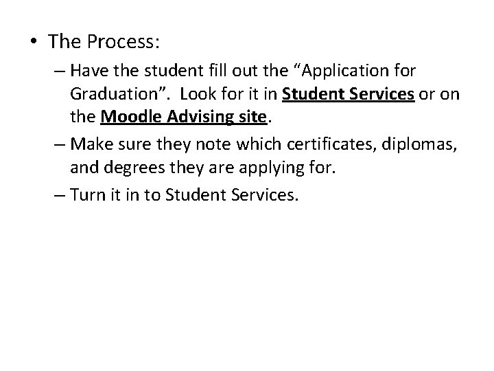  • The Process: – Have the student fill out the “Application for Graduation”.