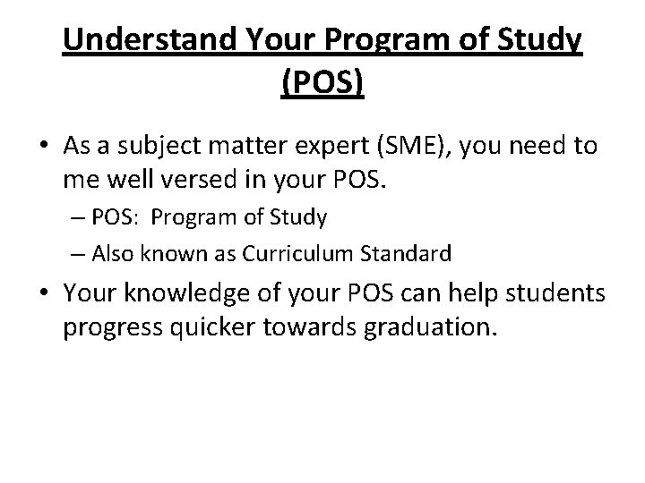 Understand Your Program of Study (POS) • As a subject matter expert (SME), you