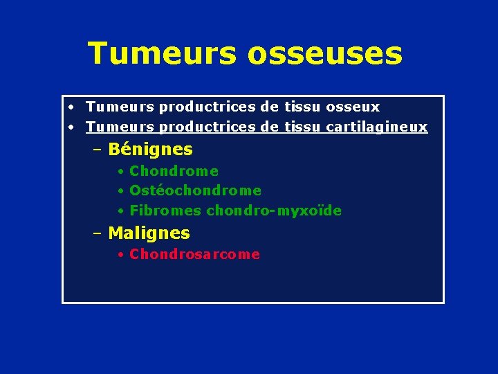 Tumeurs osseuses • Tumeurs productrices de tissu osseux • Tumeurs productrices de tissu cartilagineux