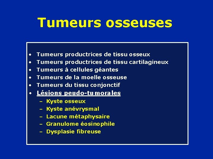 Tumeurs osseuses • • • Tumeurs Tumeurs productrices de tissu osseux productrices de tissu