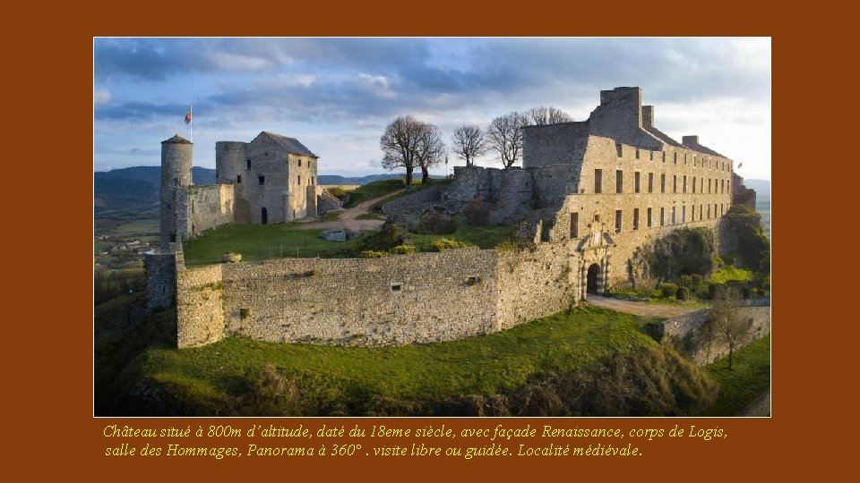 Château situé à 800 m d’altitude, daté du 18 eme siècle, avec façade Renaissance,