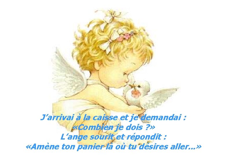 J’arrivai à la caisse et je demandai : «Combien je dois ? » L’ange J’arrivai à la caisse et je demandai : «Combien je dois ? » L’ange